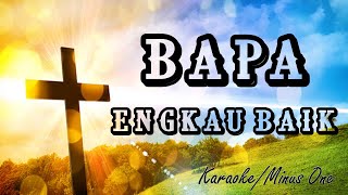 Bapa Engkau Baik l Lagu Rohani l Karaoke l Minus one l
