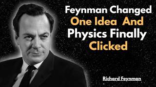 Feynman Changed One Idea — And Physics Finally Clicked
