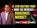 🚨 ATM Meeting Point + INDIA VIX Increase = Dangerous Market! Don't Trade Blindly