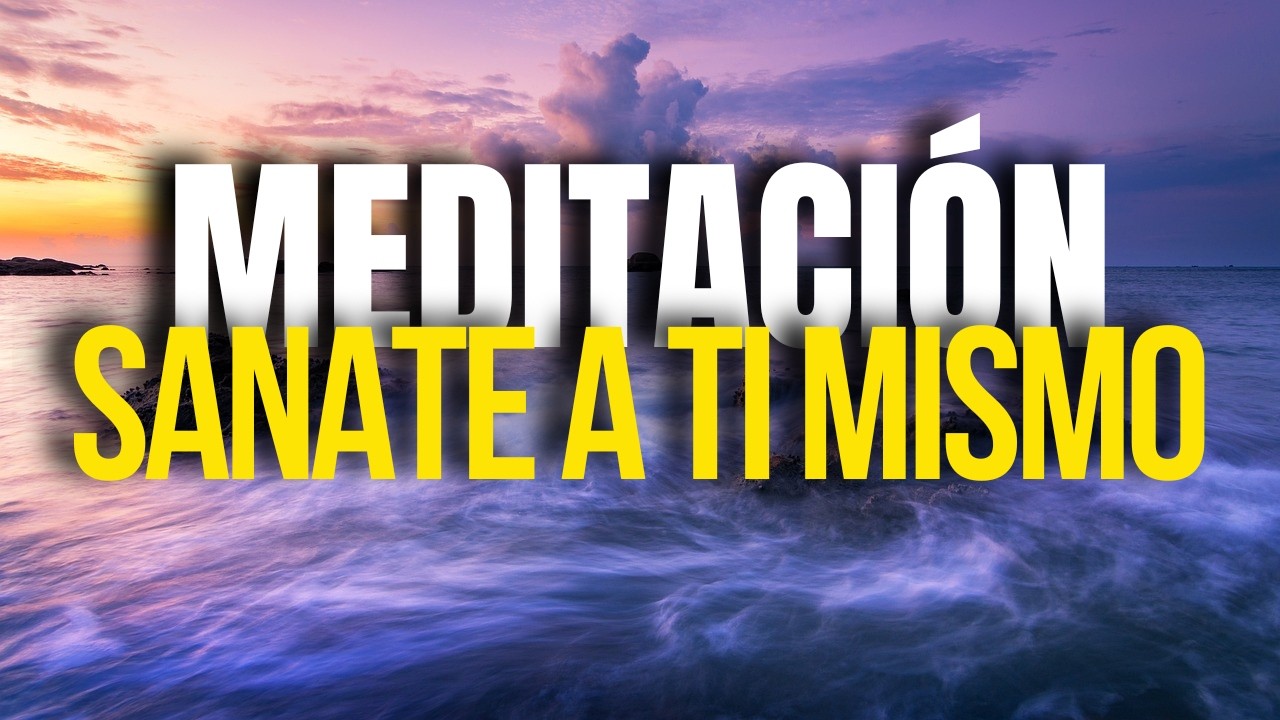 MEDITACIÓN GUIADA para SANARSE A SÍ MISMO, SANA tu CUERPO y tu MENTE l MEDITACIÓN Y RELAJACIÓN19