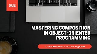 Mastering Composition in Object-Oriented Programming: A Comprehensive Guide