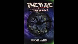 Travis Yates Time to Die or save yourself 