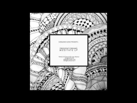 Frequency Dreams - Meditate (Subquake Audio)