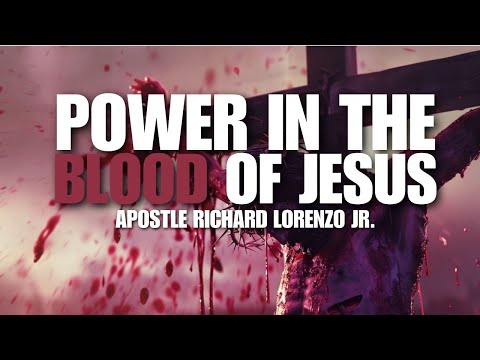 Power In The Blood Of Jesus // Apostle Richard Lorenzo Jr.