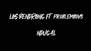 LOS BENDRONG FT PROBLEMBOYZ - NDUGAL