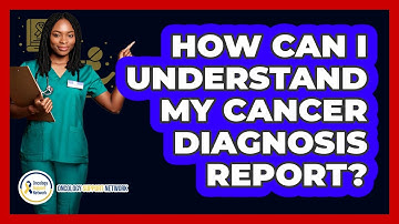 How Can I Understand My Cancer Diagnosis Report?