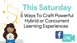 5 Ways To Craft Powerful Hybrid and Concurrent Classrooms