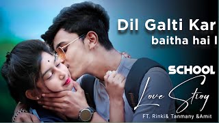 Dil Galti Kar Baitha Hai | Ft Jubin Nautiyal | School Love Story | RINKI & TANMAY |LOVE HIDE PRESENT