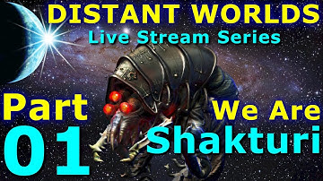 DISTANT WORLDS UNIVERSE - Live Stream Series - WE ARE SHAKTURI - Part 01
