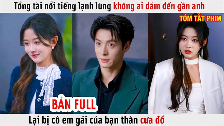 Tổng Tài Nổi Tiếng Lạnh Lùng Không Ai Dám Đến Gần Anh, Lại Bị Cô Em Gái Của Bạn Thân Cưa Đổ