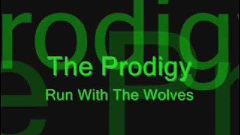 The Prodigy - Run with the Wolves