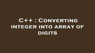 C++ : Converting integer into array of digits