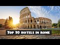 Top 10 hotels in Rome, Italy
