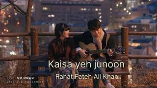 Kaisa Yeh Junoon Rahat Fateh Ali Khan Best Lofi  slowed Reverbnewbollywoodsong feelings
