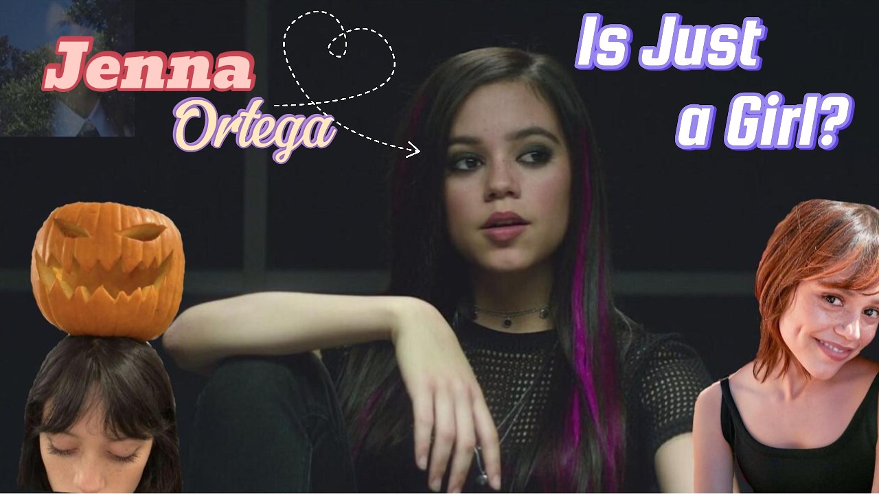 That's Just a girl Jenna Ortega