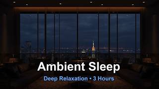 Ambient Sleep Music for Tranquility • 3 Hours