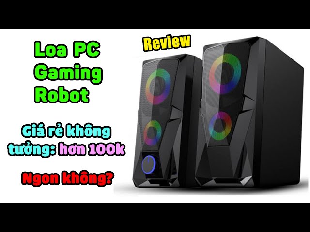 Trên tay Loa Vi Tính Gaming Robot giá SIÊU RẺ hơn 100k nghe như nào?