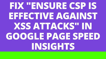 Fix "Ensure CSP is effective against XSS attacks" in google page speed insights