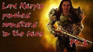 Lord Karpin punches monsters in the face Pt.3 | DOOM