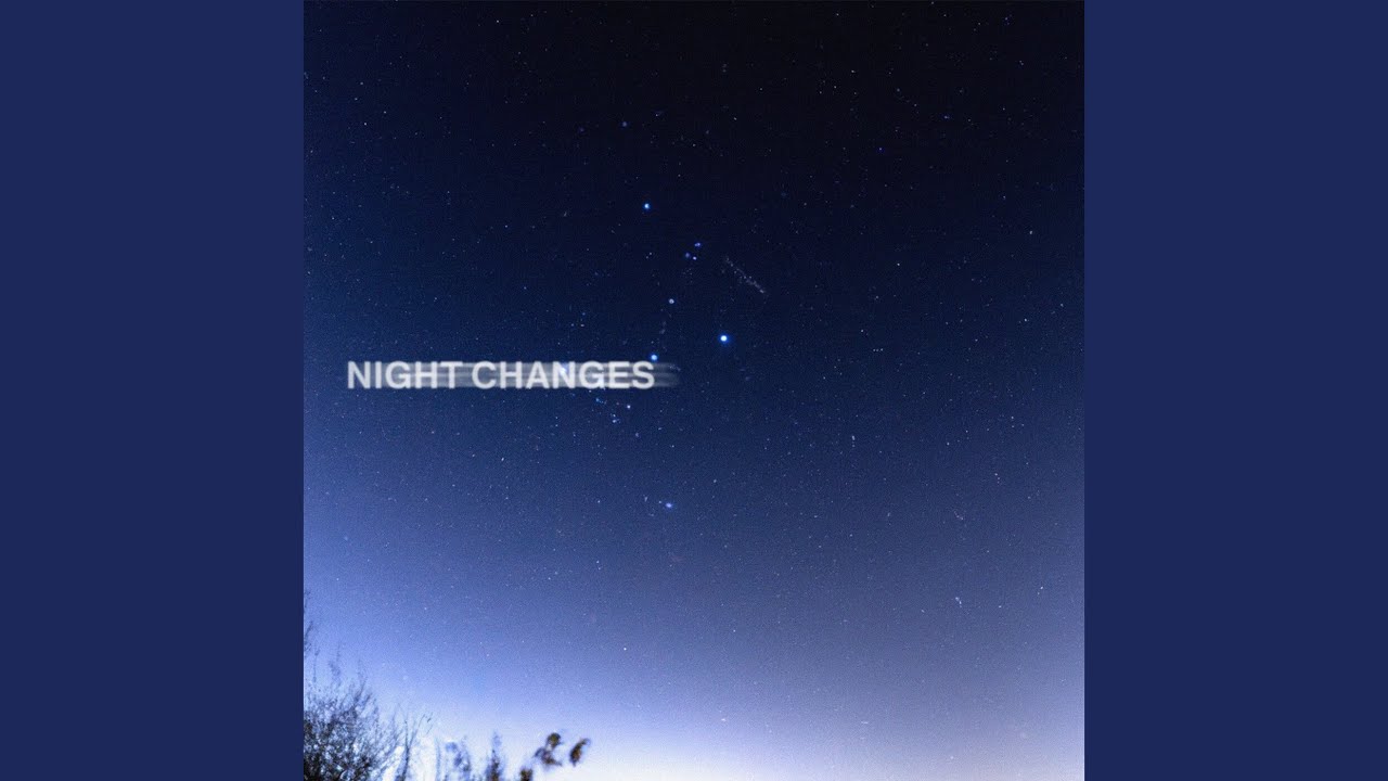 Guarda Night Changes su YouTube Guarda Night Changes su YouTube