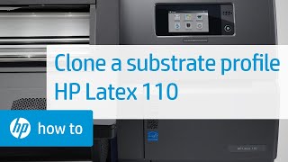 Cloning a Substrate Profile | HP Latex 110 Printer | HP Hp Latex Printers Creating And Cloning Media Profiles Tech Tips