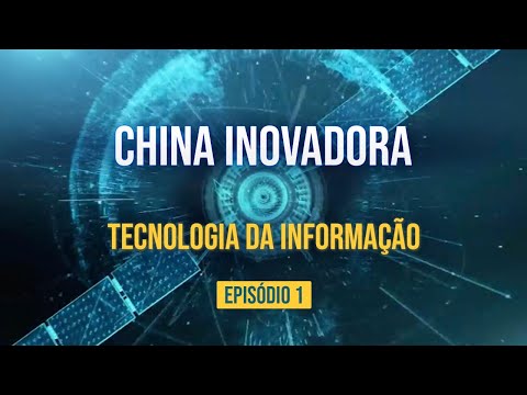 🔴 Inovação China - Tecnologia da informação - Episódio 1
