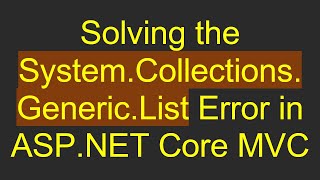 Solving the System.Collections.Generic.List Error in ASP.NET Core MVC