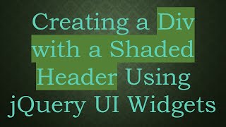 Details Creating a Div with a Shaded Header Using jQuery UI Widgets News
