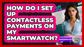 How Do I Set Up Contactless Payments On My Smarch?