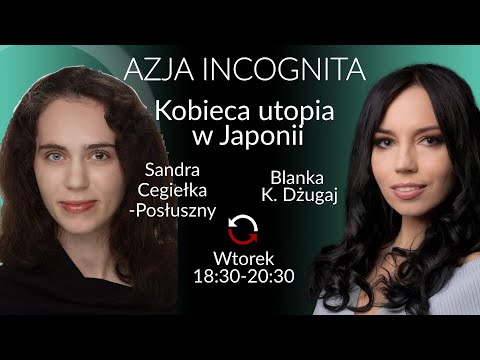 Kobieca utopia w Japonii - Sandra Cegiełka-Posłuszny - Blanka Dżugaj #AzjaIncognita