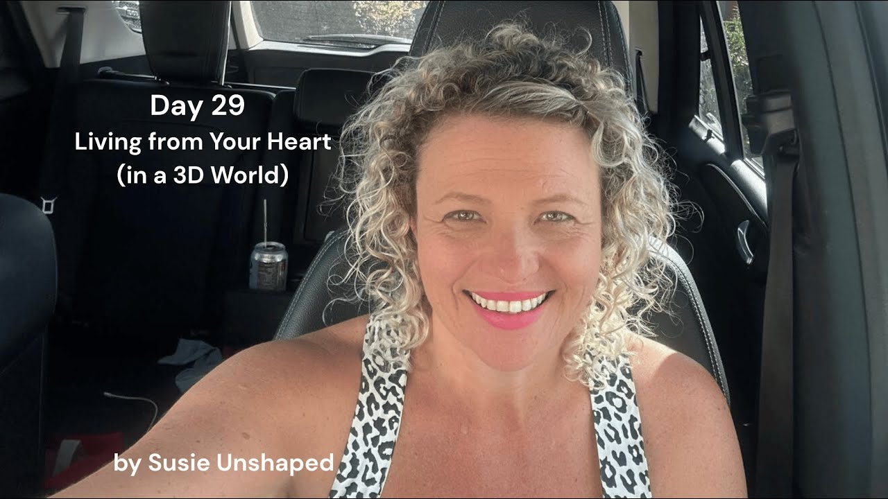 Day 29 - Living From Your Heart (in a 3D World)