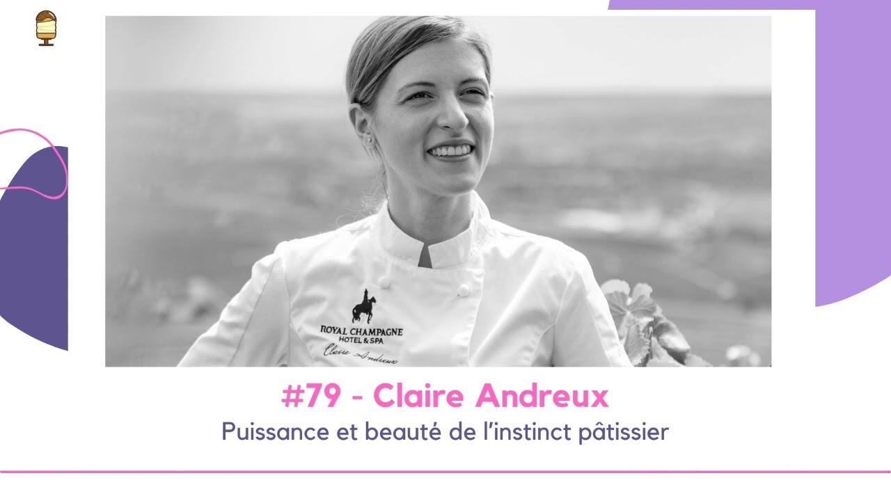 #79 - Claire Andreux - Puissance et beauté de l’instinct pâtissier