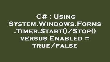 C# : Using System.Windows.Forms.Timer.Start()/Stop() versus Enabled = true/false
