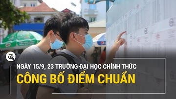 Ngày 15/9, 23 trường đại học chính thức công bố điểm chuẩn đầu vào | Truyền hình Quốc hội Việt Nam
