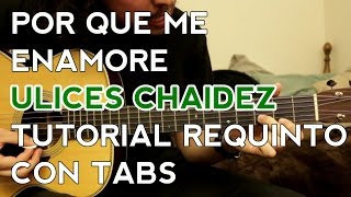 Video thumbnail of "Por Que Me Enamore - Ulices Chaidez - Tutorial - REQUINTO - Como tocar en Guitarra"