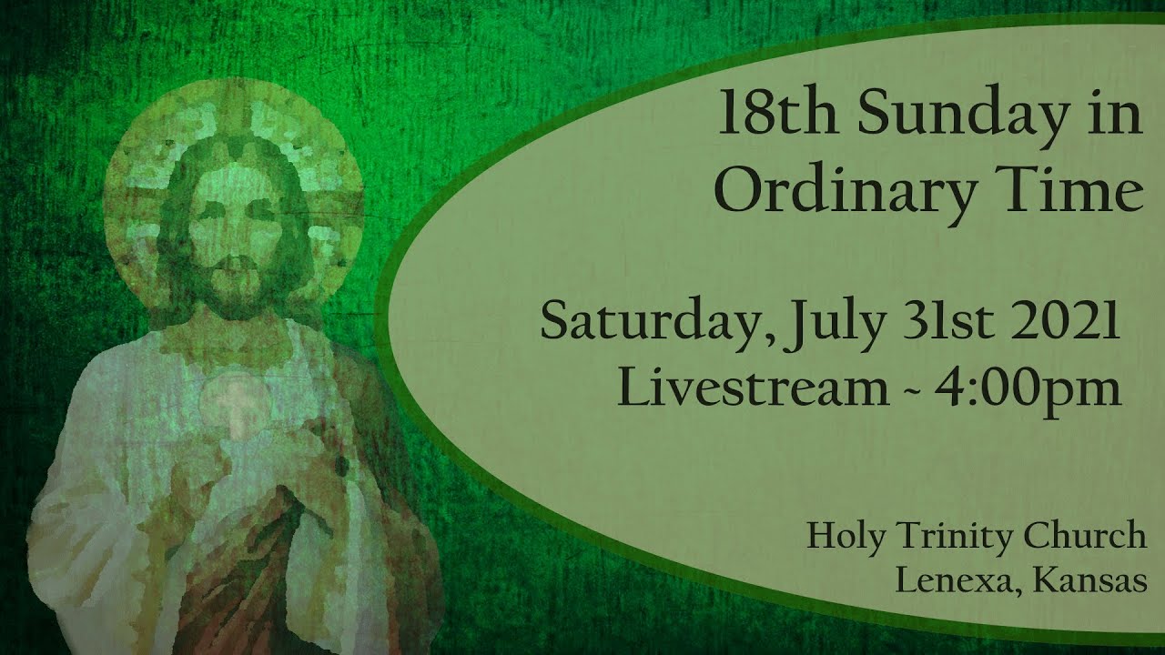 Eighteenth Sunday In Ordinary Time July 31st 2021 4 00pm YouTube Eighteenth Sunday In Ordinary Time July 31st 2021 4 00pm YouTube