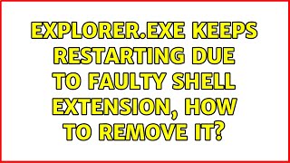 explorer.exe keeps restarting due to faulty shell extension, how to remove it?