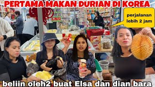 PERTAMA MAKAN DURIAN DI KOREA ,BELIIN OLEH2 BUAT ELSA &@DianBara