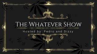 The Whatever Show - With Pedro and Dizzy - Episode 7