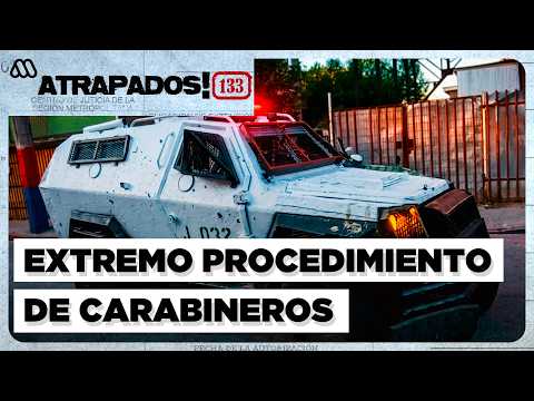 Atrapados! 133 | Extremos procedimientos de Carabineros