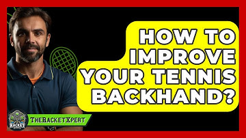 How To Improve Your Tennis Backhand? - The Racket Xpert