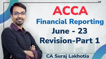 ACCA I Financial Reporting (FR) I Full Revision I Part 1 I CA Suraj Lakhotia