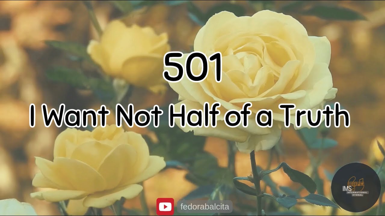501 I WANT NOT HALF OF A TRUTH || HYMNS || IMS HYMNAL