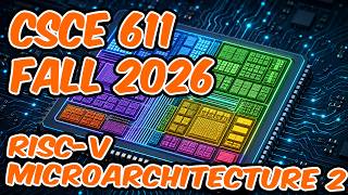 CSCE 611 Fall 2026 Lecture 9: RISC-V Microarchitecture 2