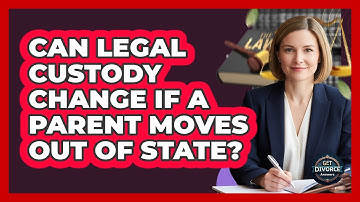 Can Legal Custody Change If A Parent Moves Out Of State? - Get Divorce Answers