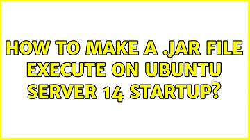 Ubuntu: How to make a .jar file execute on ubuntu server 14 startup?