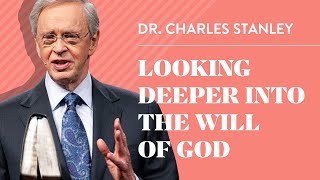 Looking Deeper Into The Will of God - Dr. Charles Stanley