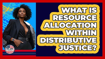 What Is Resource Allocation Within Distributive Justice? - We Are Liberal