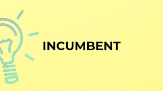 What is the meaning of the word INCUMBENT?
