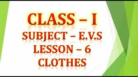 Class I EVS Lesson 6 CLOTHES